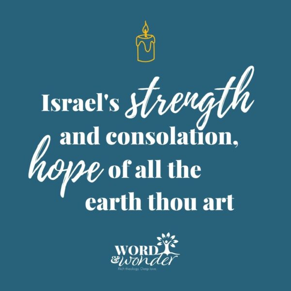 One candle stands lit above a quote from "Come, Thou Long Expected Jesus," which reads "Israel's Strength and Consolation, Hope of all the Earth Thou art."