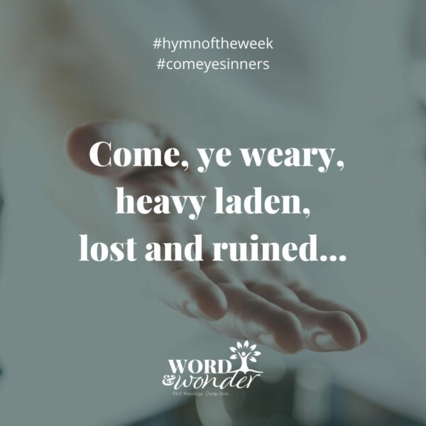 A quote from the hymn "Come ye sinners" is over a photo of a person's hand, reaching toward the viewer. The quote reads "Come, ye weary, heavy laden, lost and ruined..."