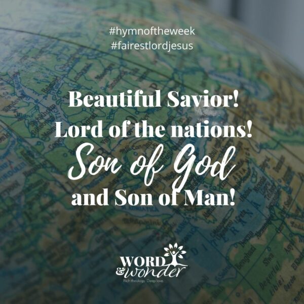A quote from "Fairest Lord Jesus" is in white over a faded photo of a globe. The quote reads "Beautiful Savior! Lord of the Nations! Son of God and Son of Man!"
