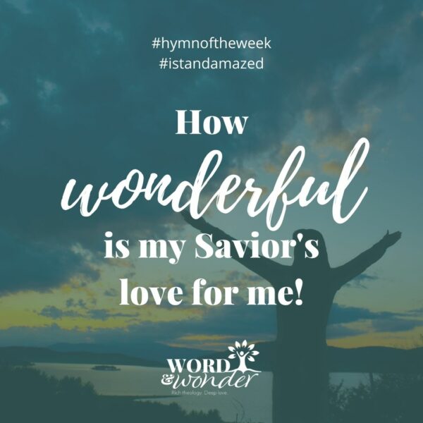 A quote from the hymn "I Stand Amazed" reads "How wonderful is my Savior's love for me!"