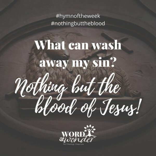 "What can wash away my sin? Nothing but the blood of Jesus!"