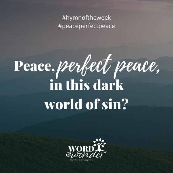 A quote from the hymn "Peace, Perfect Peace" is set against a photo of a dark hilly landscape. The quote reads "Peace, perfect peace, in this dark world of sin?"