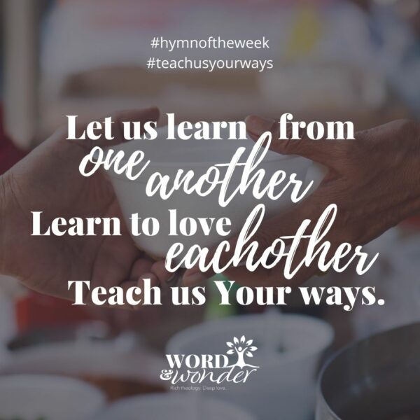 A quote from the song "Teach Us Your Ways" is over a photo of two people's hands sharing a bowl. The quote reads "Let us learn from one another, learn to love each other, teach us your ways."