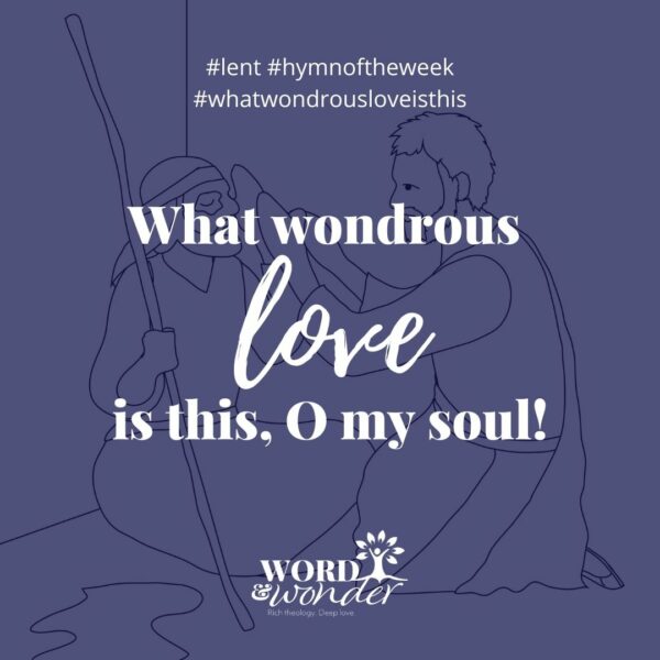 "What wondrous love is this, O my soul!